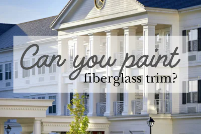 Can you paint fiberglass trim?